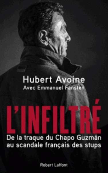 L'infiltré - De la traque du Chapo Guzman au scandale français des stups