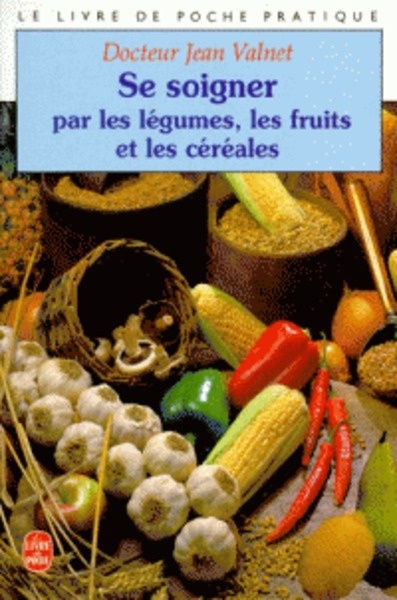 Se soigner par les légumes, les fruits et les céréales