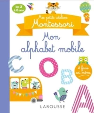 Mes petits ateliers Montessori : mon alphabet mobile