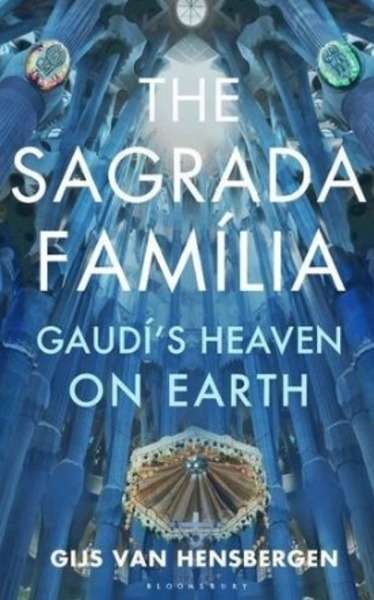 The Sagrada Familia : Gaudi's Heaven on Earth