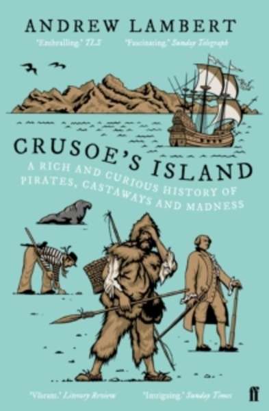 Crusoe's Island : A Rich and Curious History of Pirates, Castaways and Madness