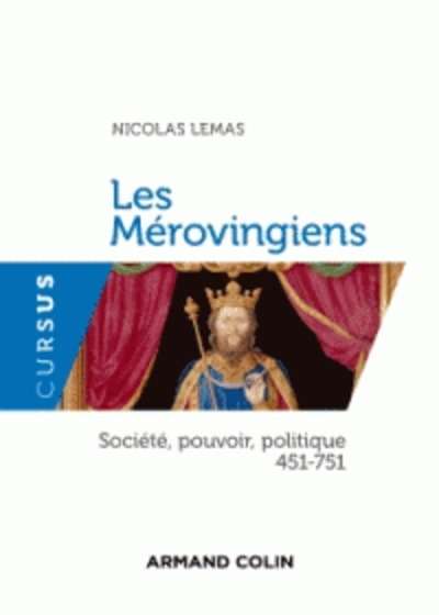 Les Mérovingiens - Société, pouvoir, politique 451-751
