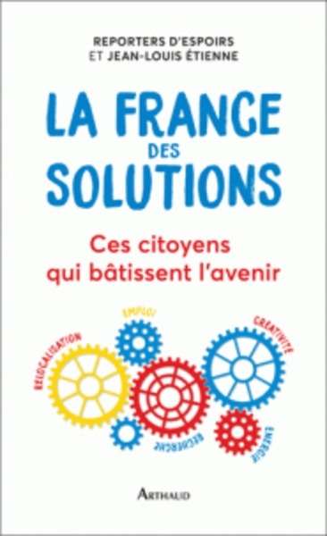 La France des solutions - Ces citoyens qui bâtissent l'avenir