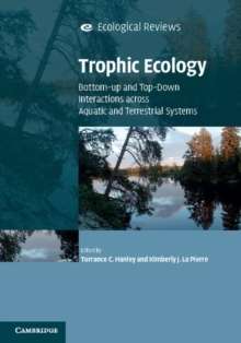 Trophic Ecology : Bottom-Up and Top-Down Interactions across Aquatic and Terrestrial Systems