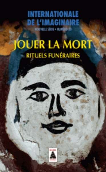 Internationale de l'imaginaire: Jouer la mort - Rituels funéraires