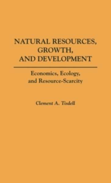 Natural Resources, Growth and Development : Economics, Ecology and Resource-scarcity