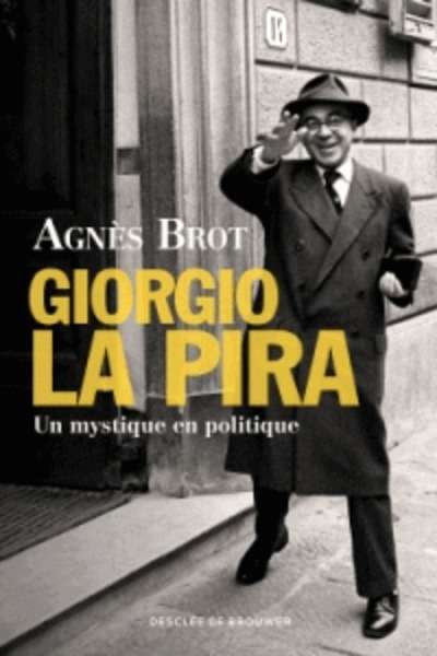 Giorgio La Pira - Un mystique en politique (1904-1977)