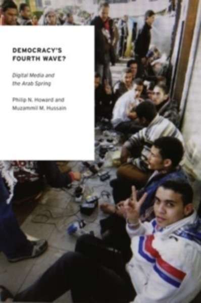 Democracy's Fourth Wave? : Digital Media and the Arab Spring