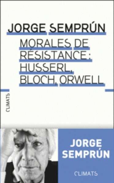 Husserl, Bloch, Orwell : morales de résistance