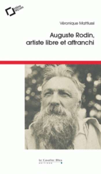 Auguste Rodin, artiste libre et affranchi