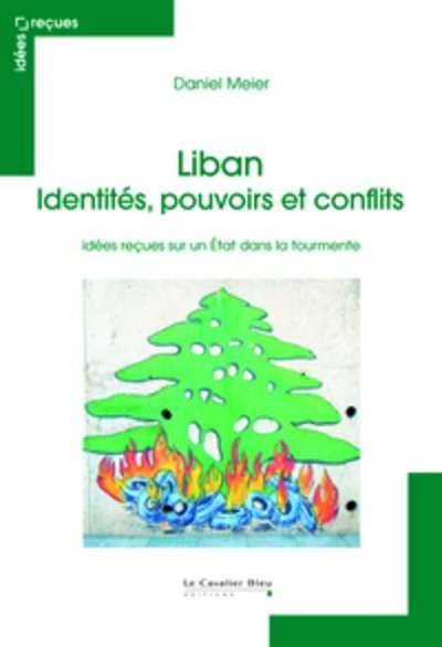 Liban : identités, pouvoirs et conflits - Idées reçues sur un Etat dans la tourmente