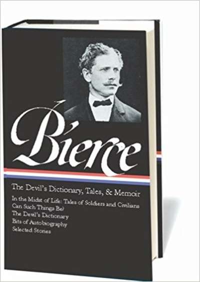 Ambrose Bierce: The Devil's Dictionary, Tales, and Memoirs (Library of America)