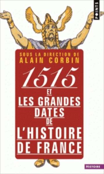 1515 et les grandes dates de l'histoire de France revisitées par les grands historiens d'aujourd'hui