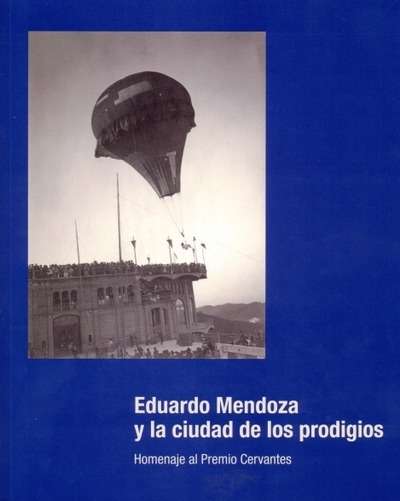 Eduardo Mendoza y la ciudad de los prodigios.