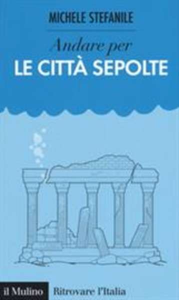 Andare per le città sepolte