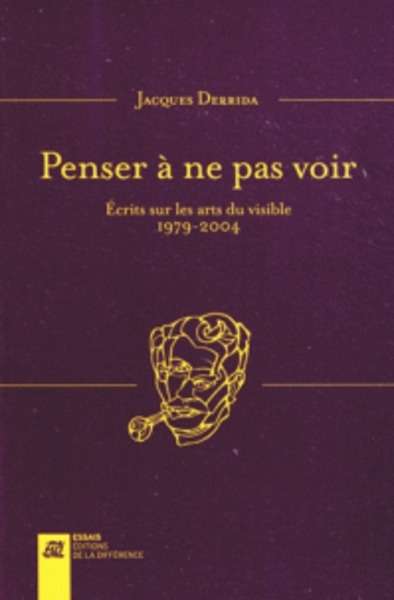 Penser à ne pas voir - Ecrits sur les arts du visible 1979-2004