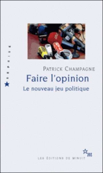 Faire l'opinion - Le nouveau jeu politique