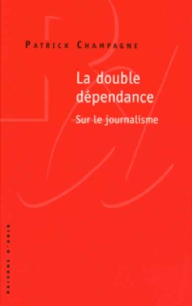 La double dépendance - Sur le journalisme