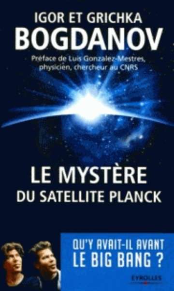 Le mystère du satellite Planck - Qu'y avait-il avant le big bang ?