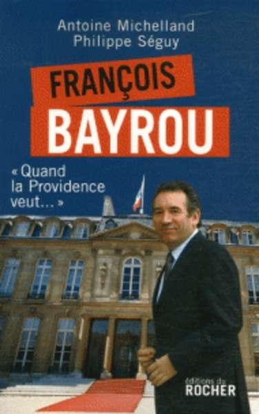 François Bayrou - Quand la Providence veut...