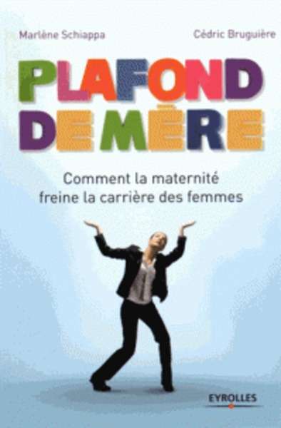 Plafond de mère - Comment la maternité freine la carrière des femmes