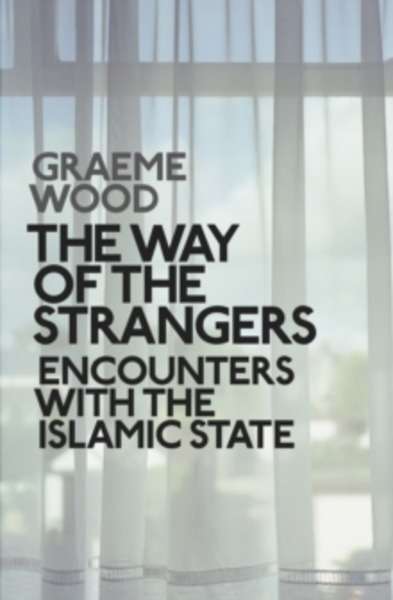 The Way of the Strangers : Encounters with the Islamic State