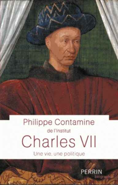 Charles VII - Une vie, une politique