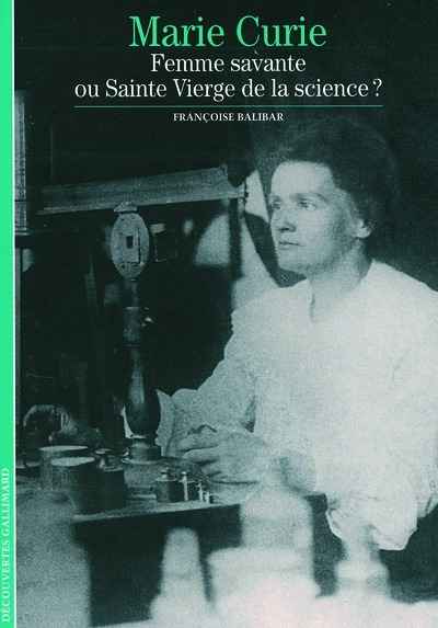Marie Curie - Femme savante ou Sainte Vierge de la science ?