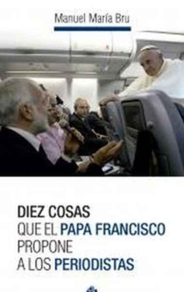 Diez cosas que el Papa Francisco propone a los periodistas