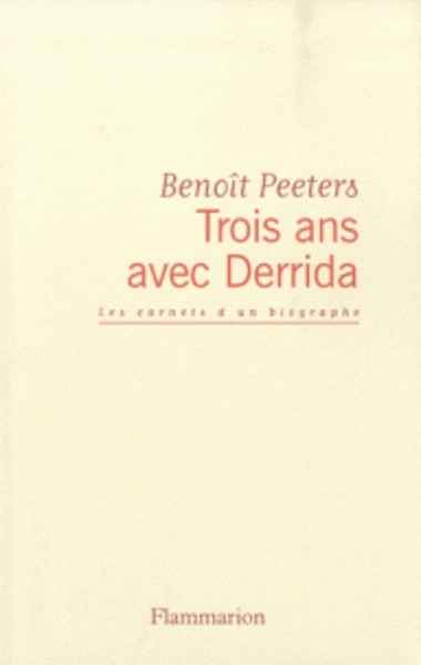 Trois ans avec Derrida - Les carnets d'un biographe
