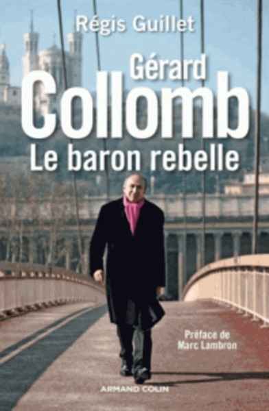 Gérard Collomb - Le baron rebelle
