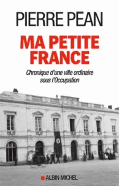 Ma petite France - Chronique d'une ville ordinaire sous l'Occupation