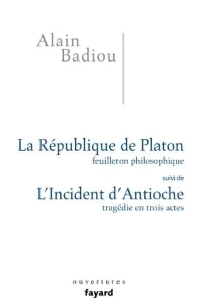 La République de Platon, feuilleton philosophique - Suivi de L'incident d'Antioche, tragédie en 3 actes