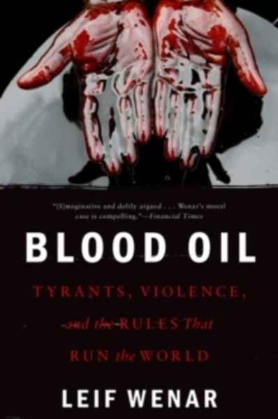 Blood Oil : Tyrants, Violence, and the Rules That Run the World