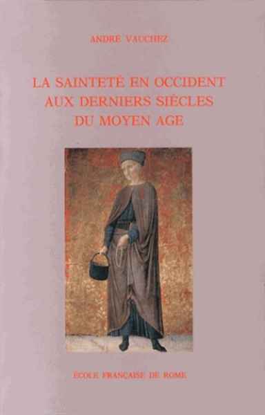 La sainteté en Occident aux derniers siècles du Moyen Age - D'après les procès de canonisation et les documents