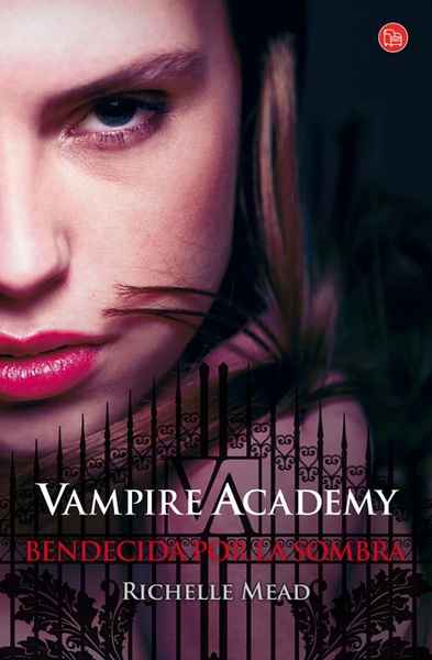 Bendecida por la sombra. Vampire Academy 3