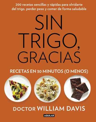 Sin trigo, gracias. Recetas en 30 minutos (o menos)