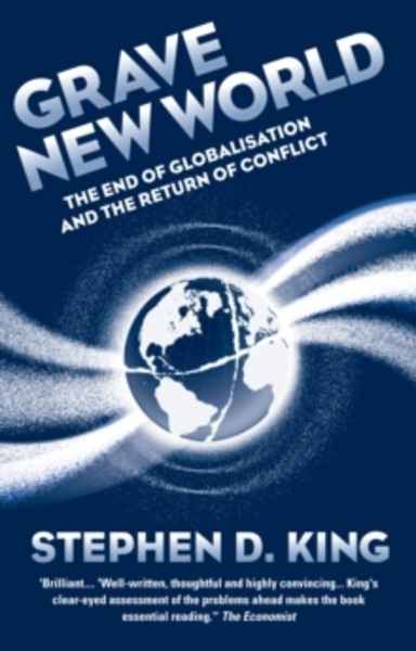 Grave New World : The End of Globalization, the Return of History