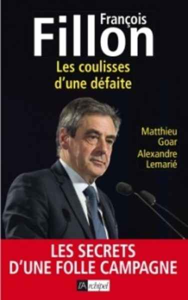 François Fillon. Les coulises d'une défaite