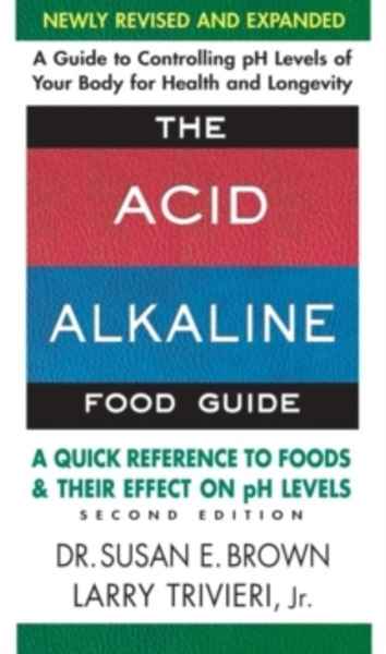 Acid Alkaline Food Guide : A Quick Reference to Foods x{0026} Their Effect on PH Levels