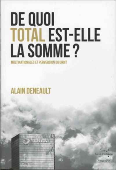 De quoi Total est-elle la somme ? Multinationales et perversion du droit - Suivi de Le totalitarisme pervers