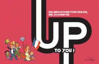 Up to you ! : des innovations pour demain, dès aujourd'hui