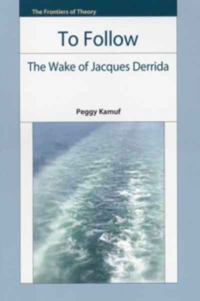 To Follow : The Wake of Jacques Derrida