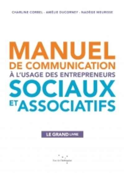Manuel de communication a l'usage des entrepreneurs sociaux et associatifs