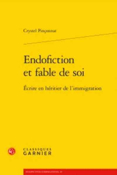 Endofiction et fable de soi - Ecrire en héritier de l'immigration