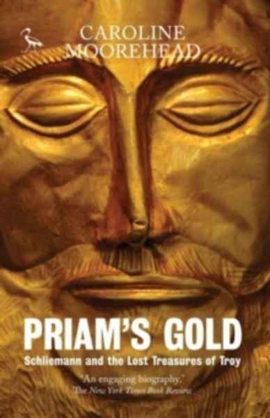 Priam's Gold : Schliemann and the Lost Treasures of Troy