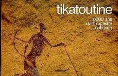 TIKATOUTINE, 6000 ans d'art rupestre saharien