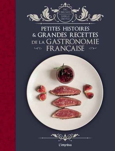 Petites histoires et grandes recettes de la gastronomie française