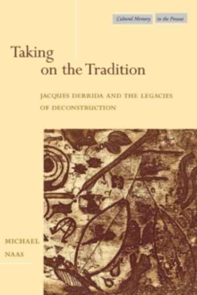 Taking on the Tradition : Jacques Derrida and the Legacies of Deconstruction