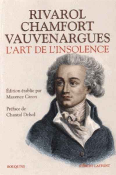 Rivarol, Chamfort, Vauvenargues - L'art de l'insolence